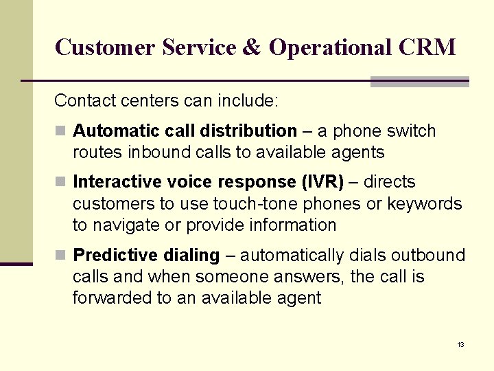 Customer Service & Operational CRM Contact centers can include: n Automatic call distribution –