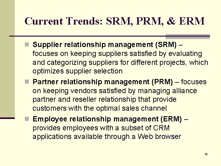 Current Trends: SRM, PRM, & ERM n Supplier relationship management (SRM) – focuses on