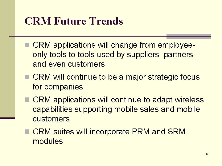 CRM Future Trends n CRM applications will change from employee- only tools to tools