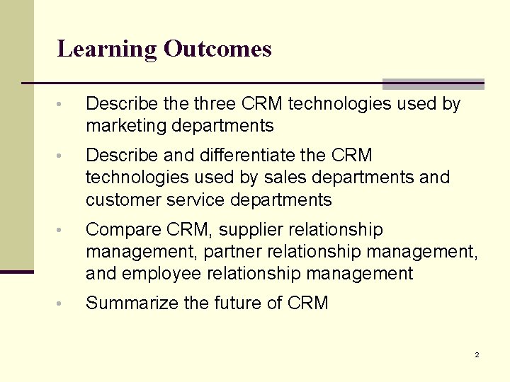 Learning Outcomes • Describe three CRM technologies used by marketing departments • Describe and