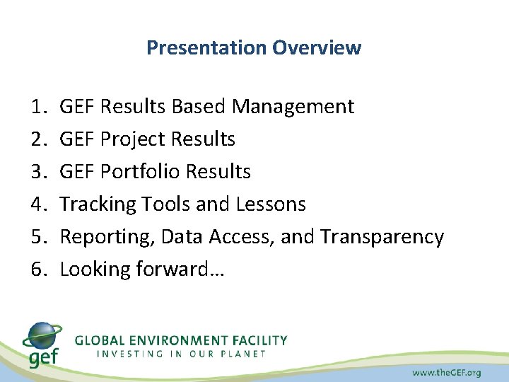 Presentation Overview 1. 2. 3. 4. 5. 6. GEF Results Based Management GEF Project