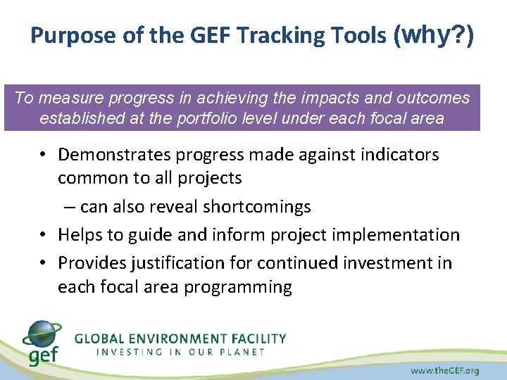 Purpose of the GEF Tracking Tools (why? ) To measure progress in achieving the