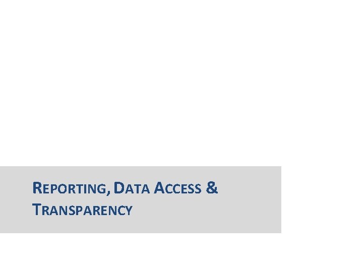 REPORTING, DATA ACCESS & TRANSPARENCY 