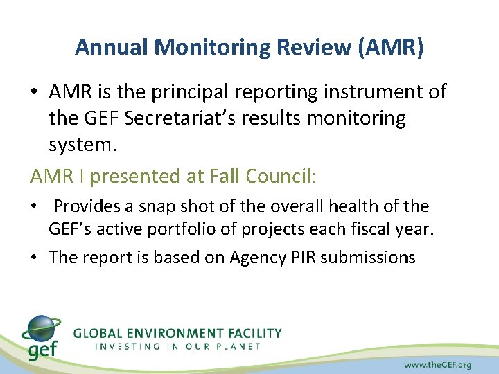 Annual Monitoring Review (AMR) • AMR is the principal reporting instrument of the GEF