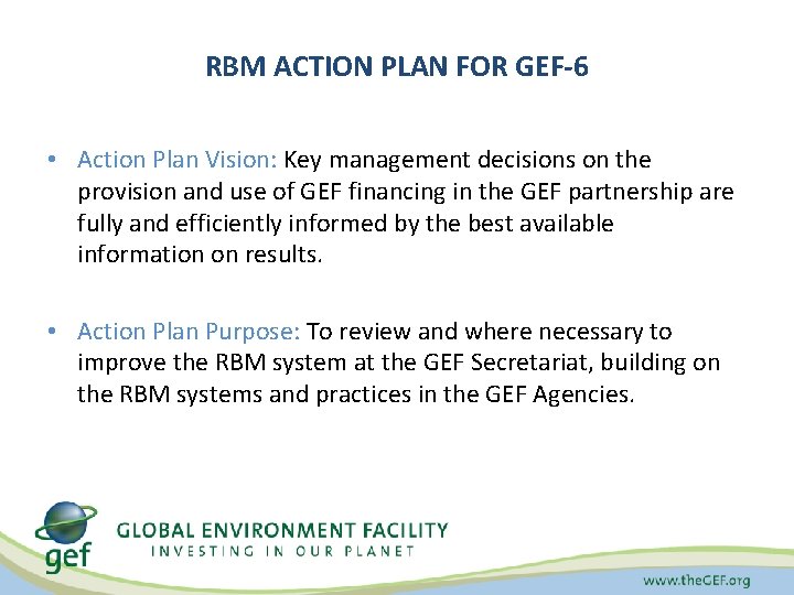 RBM ACTION PLAN FOR GEF-6 • Action Plan Vision: Key management decisions on the