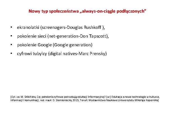 Nowy typ społeczeństwa „always-on-ciągle podłączonych” • ekranolatki (screenagers-Douglas Rushkoff ), • pokolenie sieci (net-generation-Don