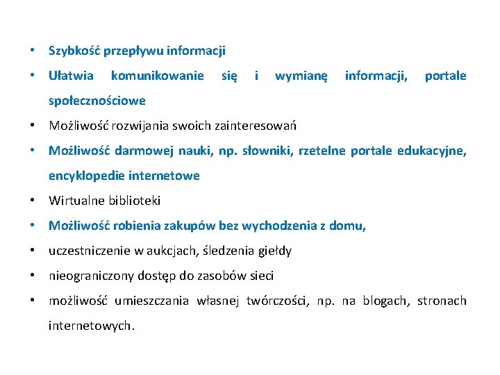  • Szybkość przepływu informacji • Ułatwia komunikowanie się i wymianę informacji, portale społecznościowe