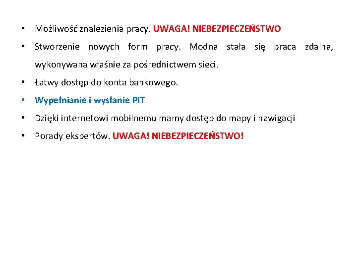  • Możliwość znalezienia pracy. UWAGA! NIEBEZPIECZEŃSTWO • Stworzenie nowych form pracy. Modna stała