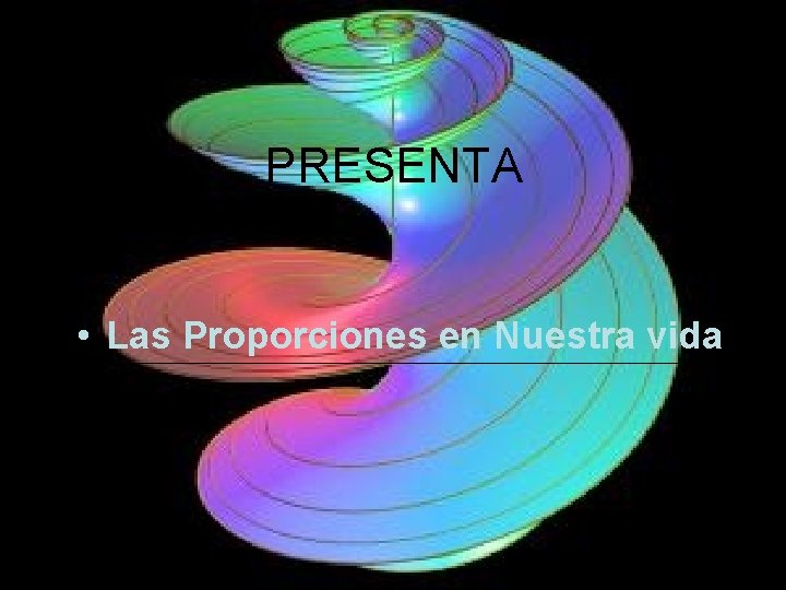 PRESENTA • Las Proporciones en Nuestra vida 