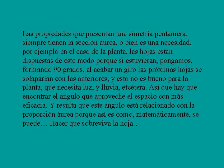 Las propiedades que presentan una simetría pentámera, siempre tienen la sección áurea, o bien