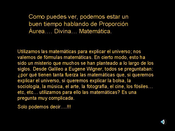 Como puedes ver, podemos estar un buen tiempo hablando de Proporción Áurea…. Divina… Matemática.