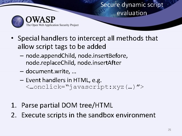Secure dynamic script evaluation • Special handlers to intercept all methods that allow script