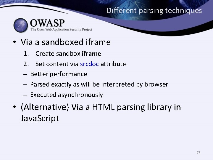 Different parsing techniques • Via a sandboxed iframe 1. Create sandbox iframe 2. Set