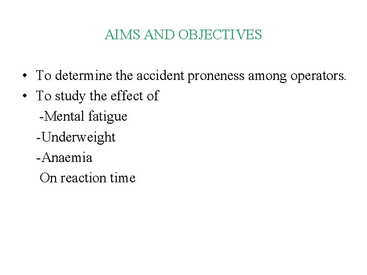 AIMS AND OBJECTIVES • To determine the accident proneness among operators. • To study