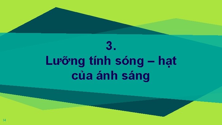 3. Lưỡng tính sóng – hạt của ánh sáng 14 