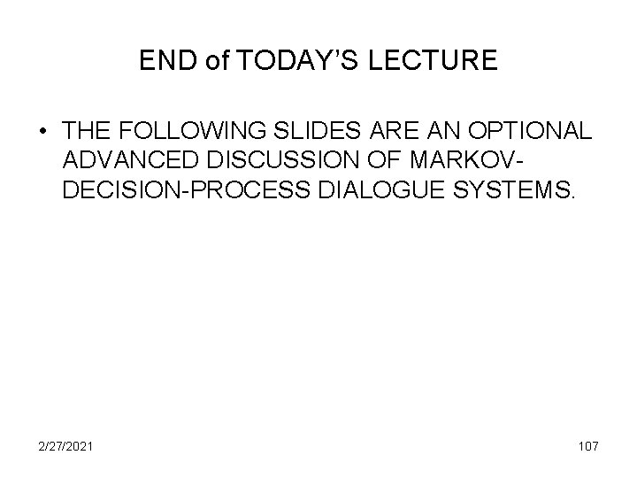 END of TODAY’S LECTURE • THE FOLLOWING SLIDES ARE AN OPTIONAL ADVANCED DISCUSSION OF