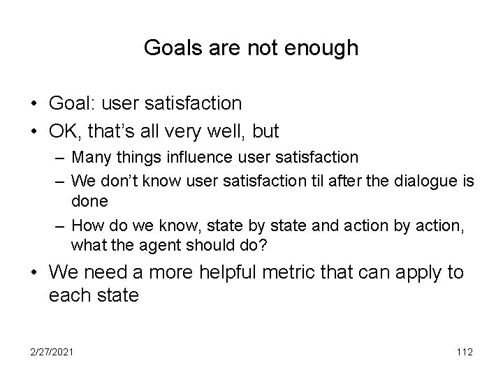 Goals are not enough • Goal: user satisfaction • OK, that’s all very well,