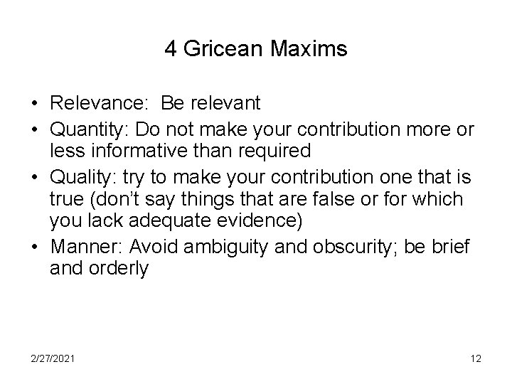 4 Gricean Maxims • Relevance: Be relevant • Quantity: Do not make your contribution