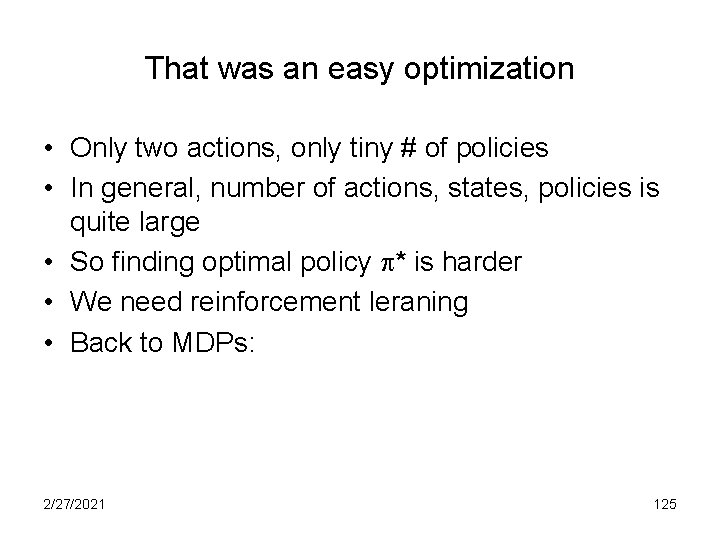 That was an easy optimization • Only two actions, only tiny # of policies