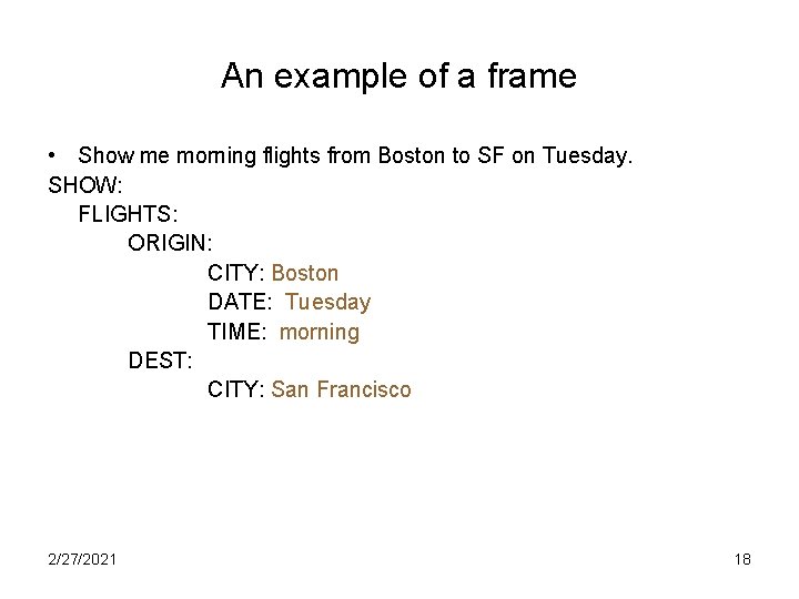 An example of a frame • Show me morning flights from Boston to SF