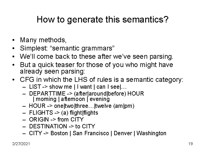 How to generate this semantics? • • Many methods, Simplest: “semantic grammars” We’ll come