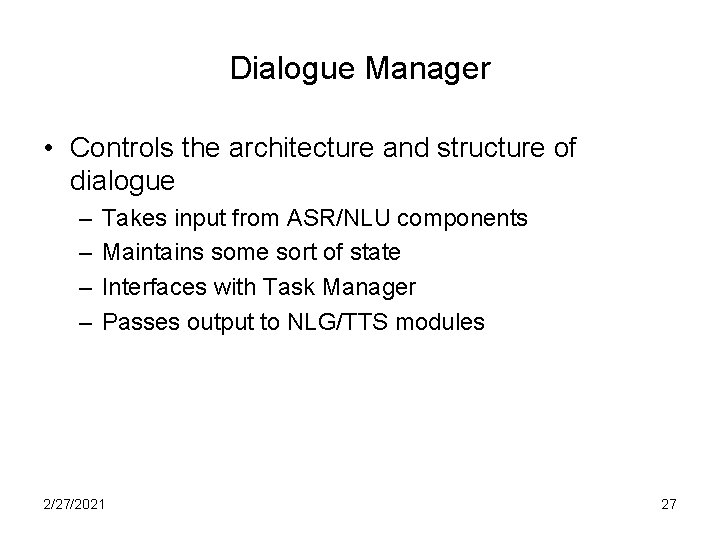 Dialogue Manager • Controls the architecture and structure of dialogue – – Takes input