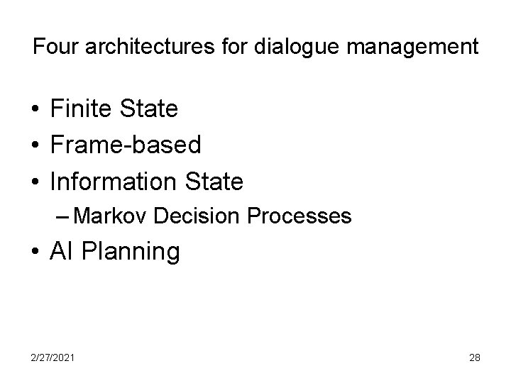 Four architectures for dialogue management • Finite State • Frame-based • Information State –