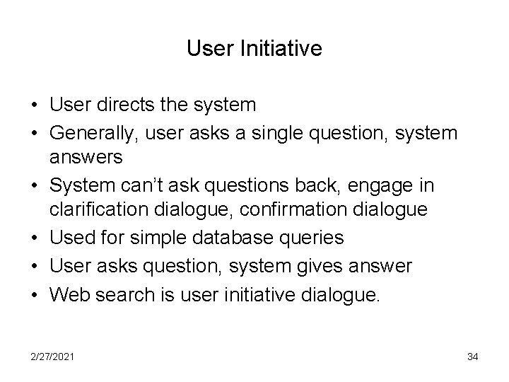 User Initiative • User directs the system • Generally, user asks a single question,