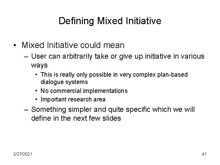 Defining Mixed Initiative • Mixed Initiative could mean – User can arbitrarily take or