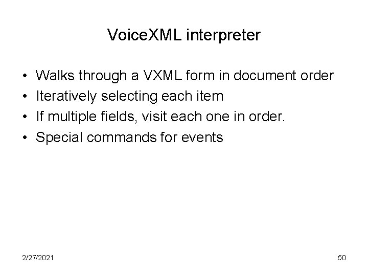 Voice. XML interpreter • • Walks through a VXML form in document order Iteratively