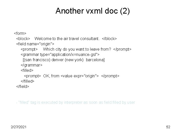 Another vxml doc (2) <form> <block> Welcome to the air travel consultant. </block> <field