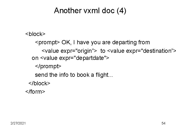 Another vxml doc (4) <block> <prompt> OK, I have you are departing from <value