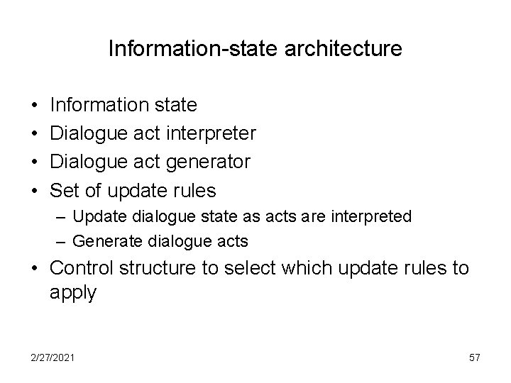 Information-state architecture • • Information state Dialogue act interpreter Dialogue act generator Set of