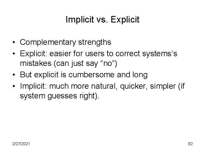 Implicit vs. Explicit • Complementary strengths • Explicit: easier for users to correct systems’s