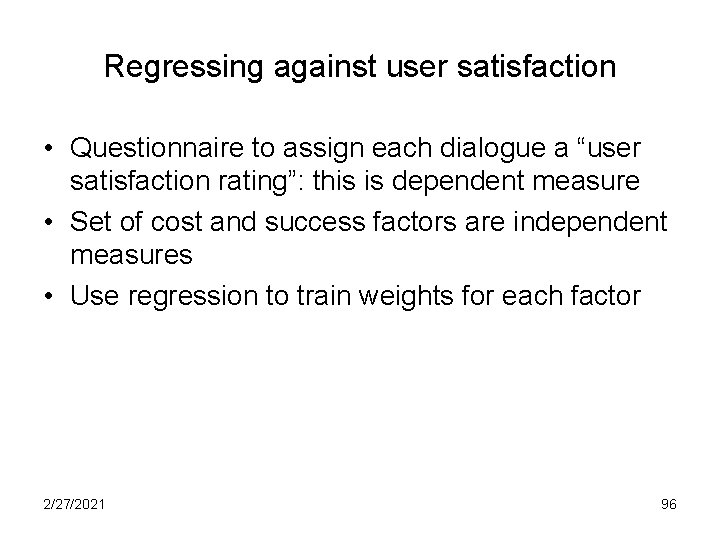 Regressing against user satisfaction • Questionnaire to assign each dialogue a “user satisfaction rating”: