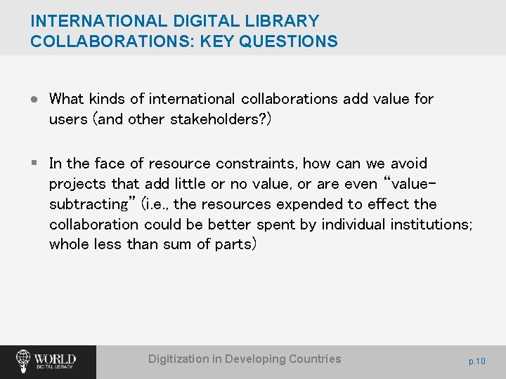 INTERNATIONAL DIGITAL LIBRARY COLLABORATIONS: KEY QUESTIONS What kinds of international collaborations add value for