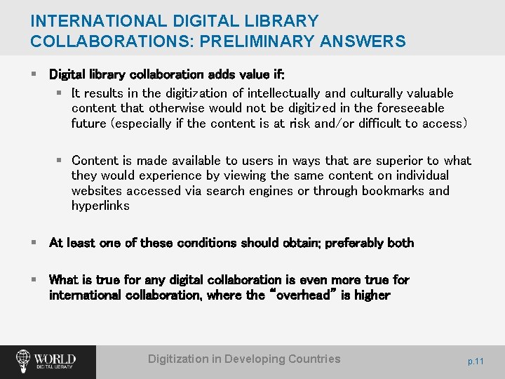 INTERNATIONAL DIGITAL LIBRARY COLLABORATIONS: PRELIMINARY ANSWERS § Digital library collaboration adds value if: §