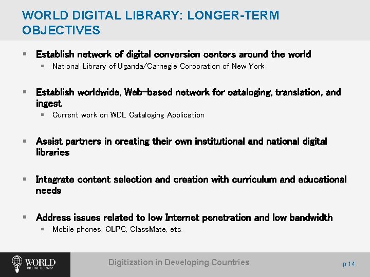 WORLD DIGITAL LIBRARY: LONGER-TERM OBJECTIVES § Establish network of digital conversion centers around the