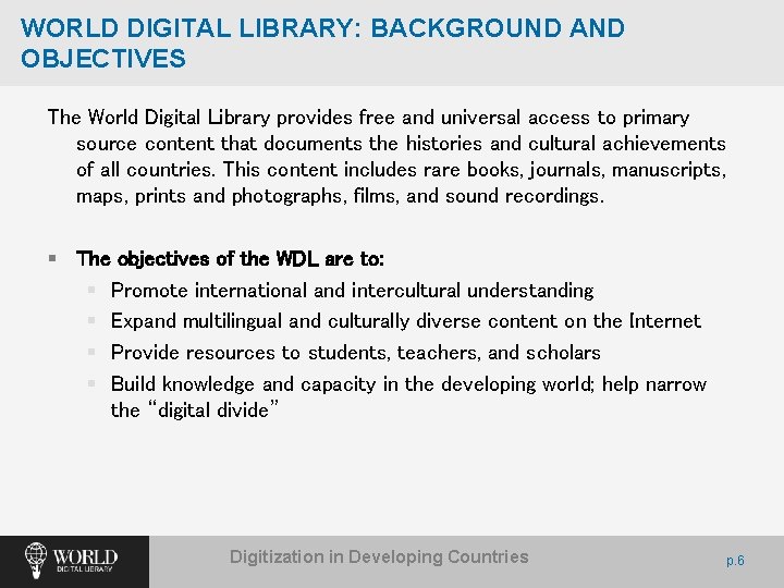 WORLD DIGITAL LIBRARY: BACKGROUND AND OBJECTIVES The World Digital Library provides free and universal