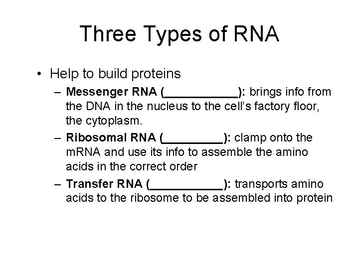 Three Types of RNA • Help to build proteins – Messenger RNA (______): brings