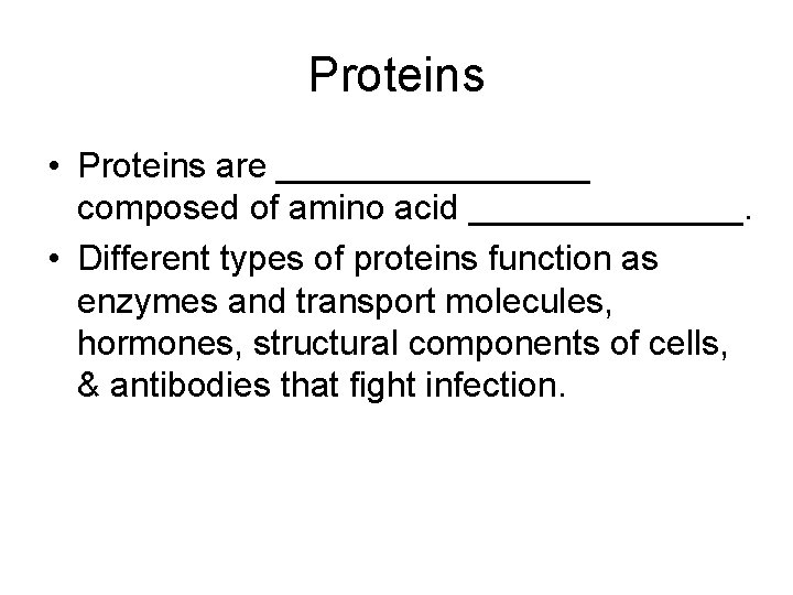 Proteins • Proteins are ________ composed of amino acid _______. • Different types of