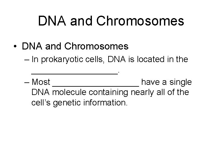 DNA and Chromosomes • DNA and Chromosomes – In prokaryotic cells, DNA is located
