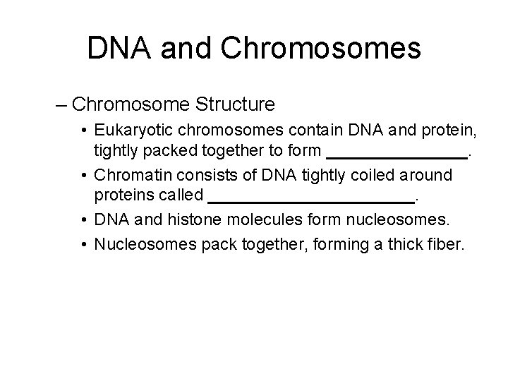 DNA and Chromosomes – Chromosome Structure • Eukaryotic chromosomes contain DNA and protein, tightly