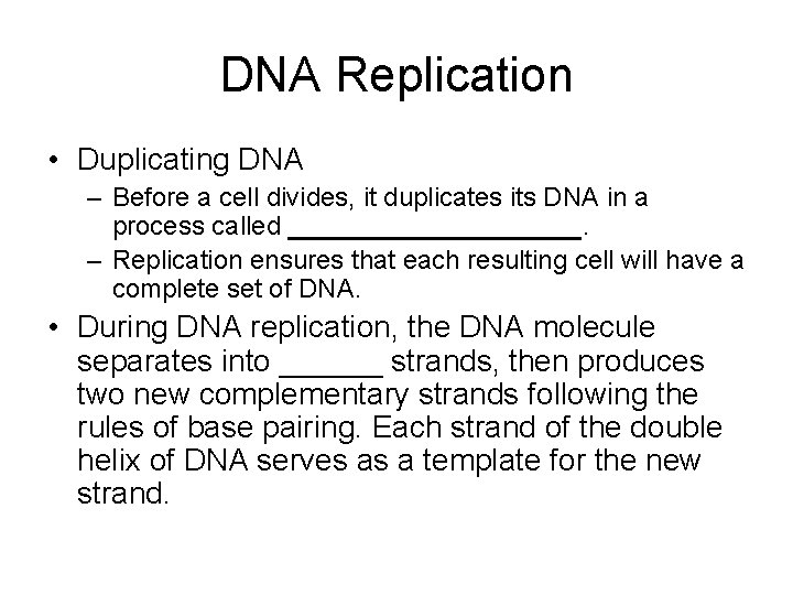 DNA Replication • Duplicating DNA – Before a cell divides, it duplicates its DNA