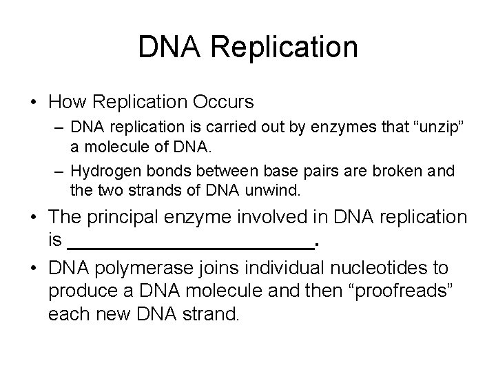 DNA Replication • How Replication Occurs – DNA replication is carried out by enzymes