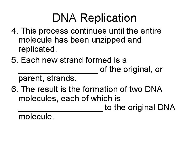 DNA Replication 4. This process continues until the entire molecule has been unzipped and