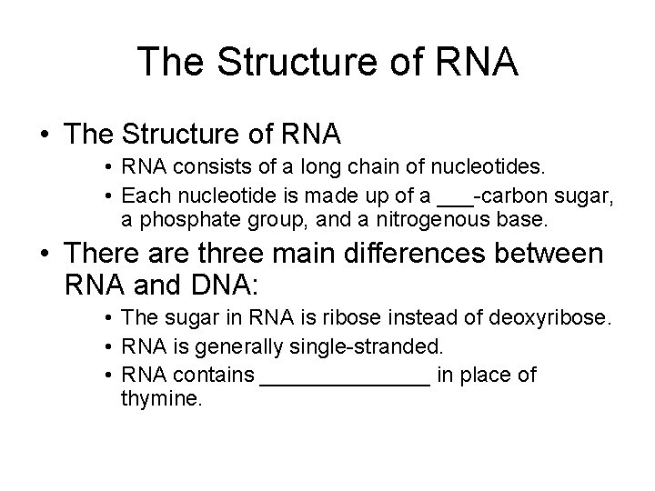 The Structure of RNA • RNA consists of a long chain of nucleotides. •