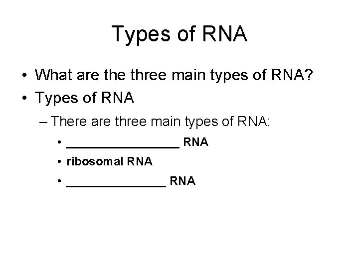 Types of RNA • What are three main types of RNA? • Types of