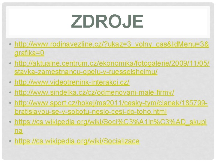 ZDROJE • http: //www. rodinavezline. cz/? ukaz=3_volny_cas&Id. Menu=3& grafika=0 • http: //aktualne. centrum. cz/ekonomika/fotogalerie/2009/11/05/