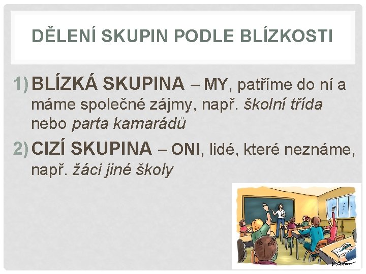 DĚLENÍ SKUPIN PODLE BLÍZKOSTI 1) BLÍZKÁ SKUPINA – MY, patříme do ní a máme